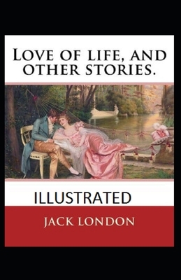 Love of Life & Other Stories Illustrated by Jack London