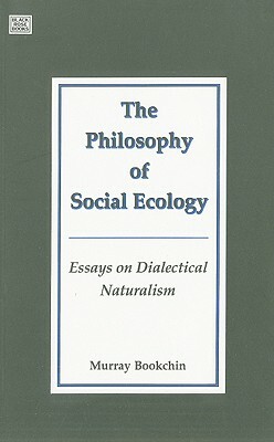 Philosophy of Social Ecology by Murray Bookchin