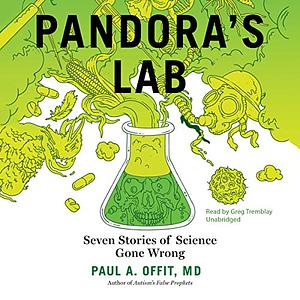 Pandora's Lab: Seven Stories of Science Gone Wrong by Paul A. Offit