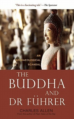 The Buddha and Dr Fuhrer: An Archaeological Scandal by Charles Allen