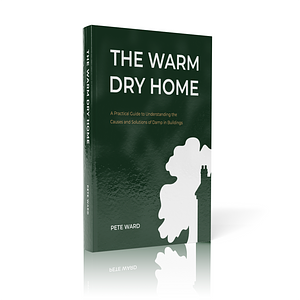 The Warm Dry Home: A Practical Guide to Understanding the Causes and Solutions of Damp in Buildings by Pete Ward