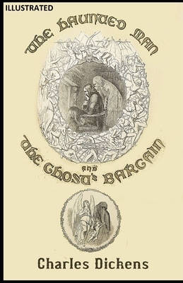 The Haunted Man and the Ghost's Bargain ILLUSTRATED by Charles Dickens