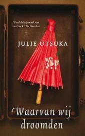 Waarvan wij droomden by Julie Otsuka