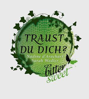 Traust du dich? (BitterSweets) by Nadine d'Arachart, Sarah Wedler