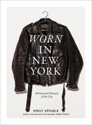 Worn in New York: 68 Sartorial Memoirs of the City by Emily Spivack