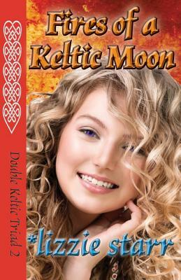 Fires of a Keltic Moon: Double Keltic Triad 2 by Lizzie Starr