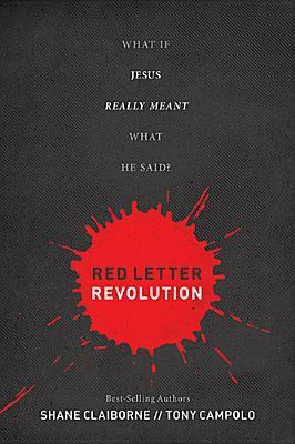 Red Letter Revolution: What If Jesus Really Meant What He Said? by Stu Gray, Tony Campolo, Chip Arnold, Shane Claiborne