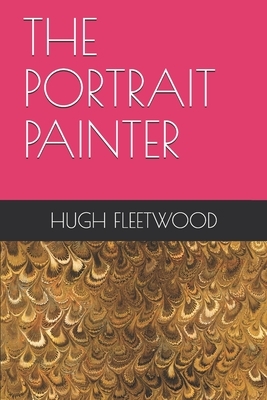 The Portrait Painter by Hugh Fleetwood