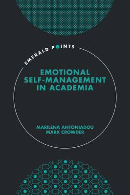 Emotional Self-Management in Academia by Mark Crowder, Marilena Antoniadou
