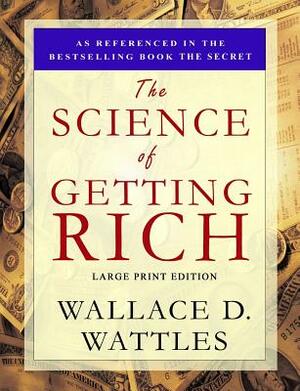 The Science of Getting Rich: Large Print Edition by Wallace D. Wattles