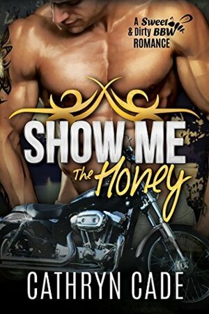 Show Me The Honey by Cathryn Cade