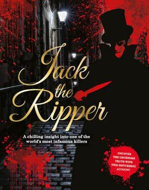 Jack the Ripper: a chilling insight into one of the world's most infamous killers by Geoff Barker, Geoff Barker
