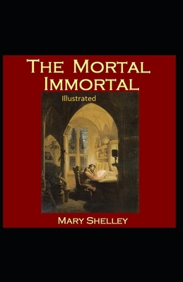 The Mortal Immortal Illustrated by Mary Shelley