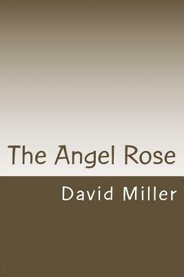 The Angel Rose by David Miller