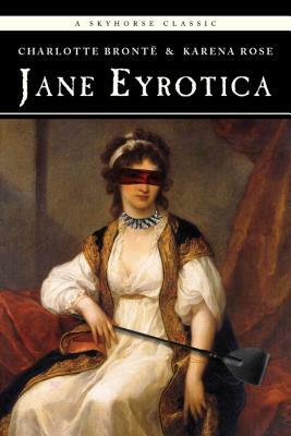 Jane Eyrotica by Charlotte Brontë, Karena Rose