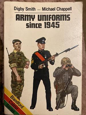 Army Uniforms Since 1945 by Mike Chappell, Digby Smith