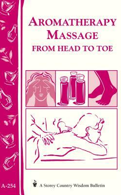 Aromatherapy Massage from Head to Toe by Editors of Storey Publishing