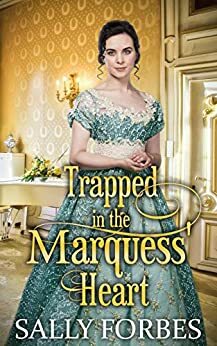 Trapped in the Marquess' Heart: A Historical Regency Romance Book by Sally Forbes