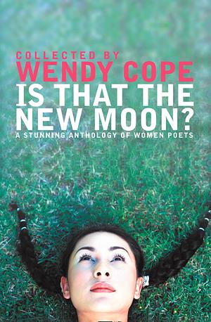 Is That The New Moon?: Poems By Women Poets by Wendy Cope