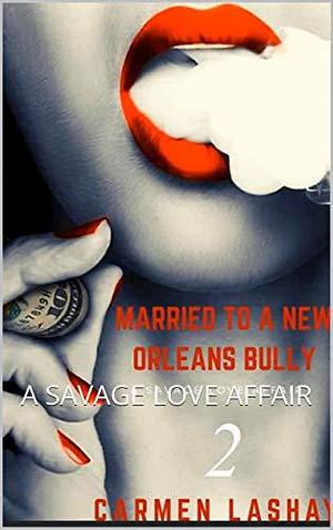 MARRIED TO A NEW ORLEANS BULLY 2: A SAVAGE LOVE AFFAIR by Carmen Lashay, Carmen Lashay