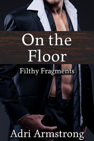 On the Floor by Adri Armstrong