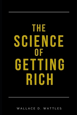 The Science of Getting Rich (Annotated, Original Classic Edition) by Wallace D. Wattles
