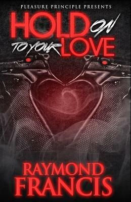 Hold on to Your Love by Raymond Francis