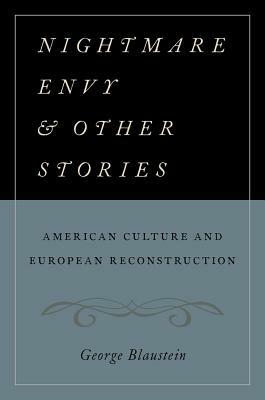 Nightmare Envy and Other Stories: American Culture and European Reconstruction by George Blaustein