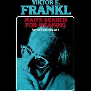 Man's Search for Meaning by Viktor E. Frankl