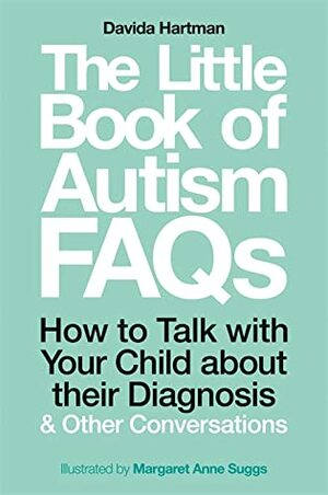 The Little Book of Autism FAQs: How to Talk with Your Child about Their Autism Diagnosis and Other Conversations by Margaret Anne Suggs, Davida Hartman