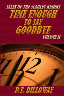 Time Enough to Say Goodbye by P.T. Dilloway