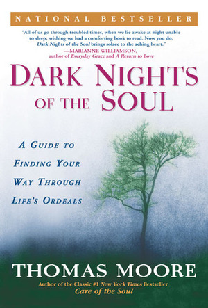 Dark Nights of the Soul: A Guide to Finding Your Way Through Life's Ordeals by Thomas Moore