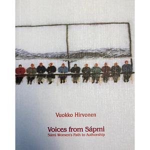 Voices from Sápmi : Sámi Women's Path to Authorship by Vuokko Hirvonen