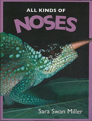 All Kinds of Noses by Sara Swan Miller