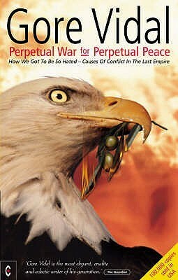 Perpetual War for Perpetual Peace by Gore Vidal