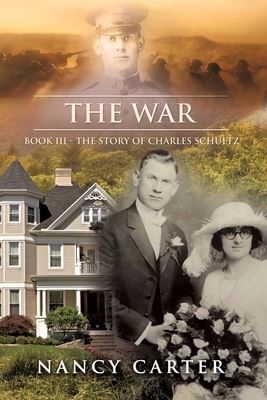 The War: Book III - The Story of Charles Schultz by Nancy Carter