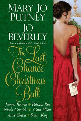 The Last Chance Christmas Ball by Joanna Bourne, Cara Elliott, Nicola Cornick, Susan King, Patricia Rice, Jo Beverley, Mary Jo Putney, Anne Gracie