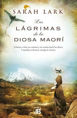 Las Lágrimas de la Diosa Maorí / Tears of the Maori Goddess by Sarah Lark