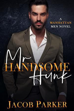 Mr. Handsome Hunk by Jacob Parker