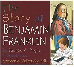 The Story of Benjamin Franklin by Patricia A. Pingry