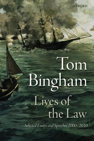 Lives of the Law: Selected Essays and Speeches: 2000-2010 by Tom Bingham