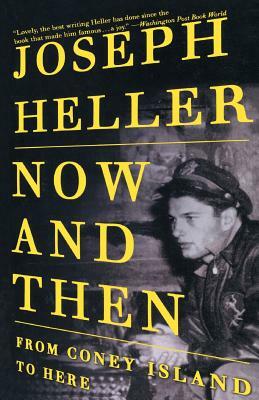 Now and Then: From Coney Island to Here by Joseph Heller