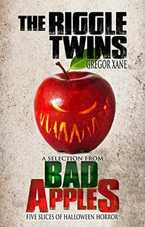 The Riggle Twins: A Selection from Bad Apples: Five Slices of Halloween Horror by Gregor Xane