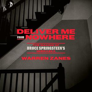 Deliver Me from Nowhere: The Making of Bruce Springsteen's Nebraska by Warren Zanes