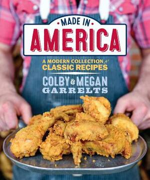 Made in America: A Modern Collection of Classic Recipes by Megan Garrelts, Colby Garrelts
