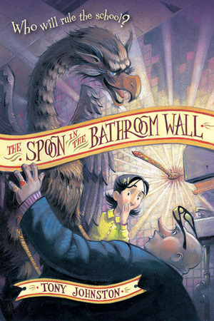 The Spoon in the Bathroom Wall by Tony Johnston