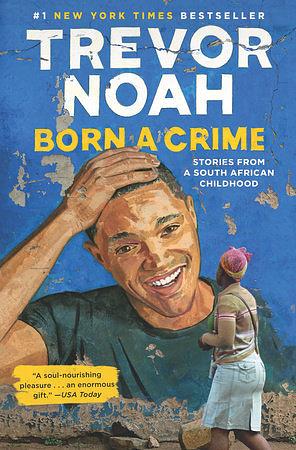 Born a Crime: Stories from a South African Childhood by Trevor Noah