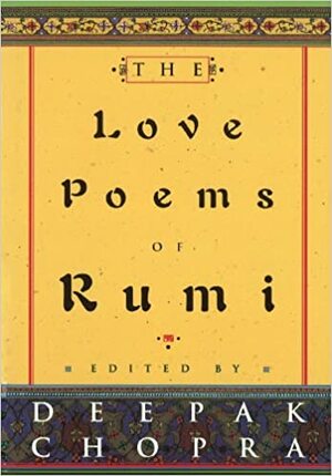 The Love Poems of Rumi by Deepak Chopra, Rumi
