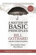 A Matter of Basic Principles: Bill Gothard and His Cultish Teachings by Don Veinot, Joy Veinot, Ron Henzel