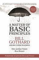 A Matter of Basic Principles: Bill Gothard and His Cultish Teachings by Ron Henzel, Don Veinot, Joy Veinot